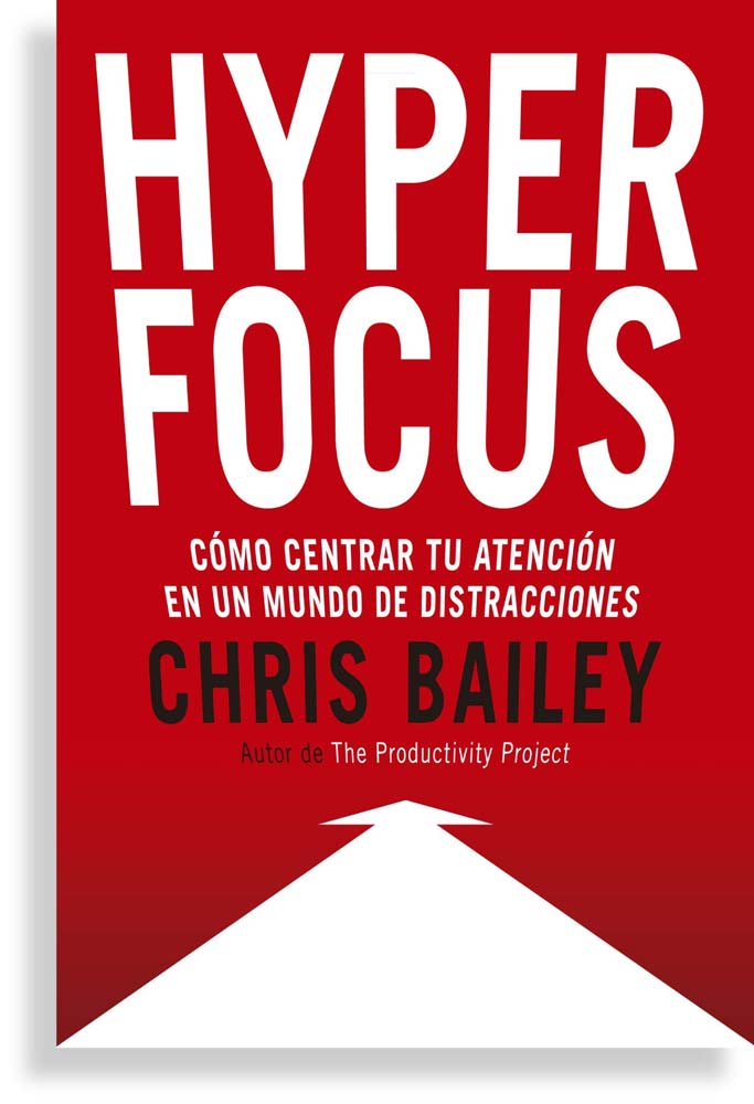 Recomendación de lectura: Hyperfocus, de Chris Bailey